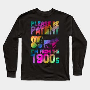 Please Be Patient With Me I'm From The 1900s Father's Day Long Sleeve T-Shirt